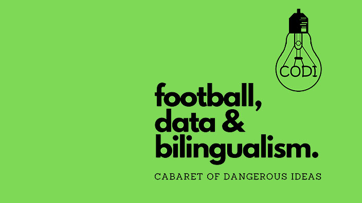 The Cabaret of Dangerous Ideas: Football, Data & Bilingualism